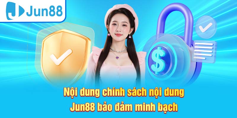Chính sách nội dung Jun88 được cập nhật rõ ràng