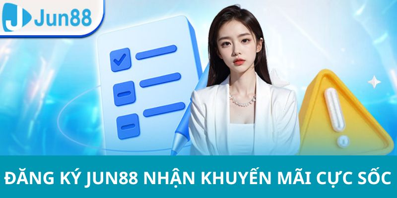 Đăng ký chơi game nhận nhiều khuyến mãi cá cược tại Jun 88